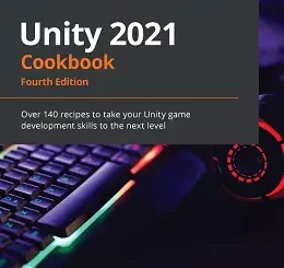 Unity 2021 Cookbook, 4th Edition
