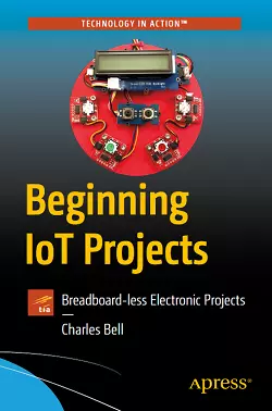 Beginning IoT Projects: Breadboard-less Electronic Projects