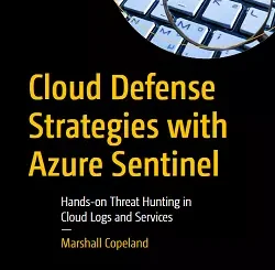 Cloud Defense Strategies with Azure Sentinel: Hands-on Threat Hunting in Cloud Logs and Services