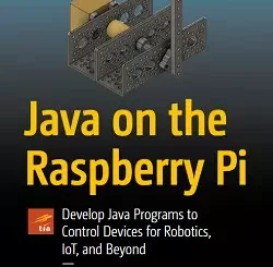 Java on the Raspberry Pi: Develop Java Programs to Control Devices for Robotics, IoT, and Beyond