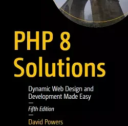 PHP 8 Solutions: Dynamic Web Design and Development Made Easy, 5th Edition