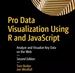 Pro Data Visualization Using R and JavaScript: Analyze and Visualize Key Data on the Web, 2nd Edition
