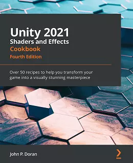 Unity 2021 Shaders and Effects Cookbook – Fourth Edition