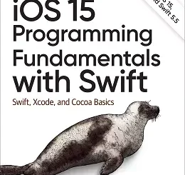 iOS 15 Programming Fundamentals with Swift: Swift, Xcode, and Cocoa Basics
