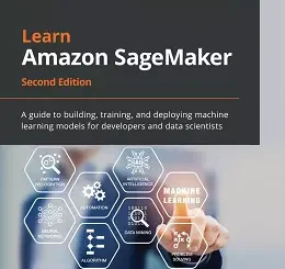 Learn Amazon SageMaker, 2nd Edition