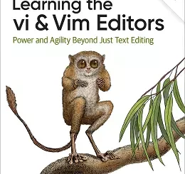 Learning the vi and Vim Editors: Power and Agility Beyond Just Text Editing, 8th Edition