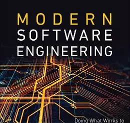 Modern Software Engineering: Doing What Works to Build Better Software Faster