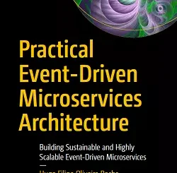 Practical Event-Driven Microservices Architecture: Building Sustainable and Highly Scalable Event-Driven Microservices