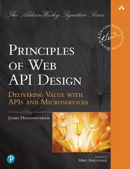 Principles of Web API Design: Delivering Value with APIs and Microservices