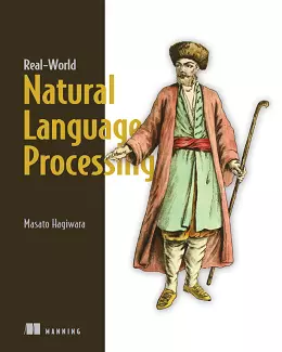 Real-World Natural Language Processing: Practical applications with deep learning