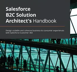 Salesforce B2C Solution Architect's Handbook