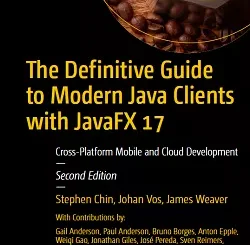 The Definitive Guide to Modern Java Clients with JavaFX 17: Cross-Platform Mobile and Cloud Development, 2nd Edition