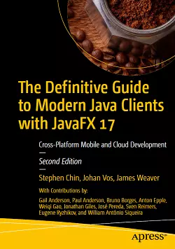 The Definitive Guide to Modern Java Clients with JavaFX 17: Cross-Platform Mobile and Cloud Development, 2nd Edition