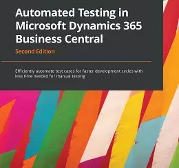 Automated Testing in Microsoft Dynamics 365 Business Central, 2nd Edition