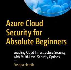 Azure Cloud Security for Absolute Beginners: Enabling Cloud Infrastructure Security with Multi-Level Security Options