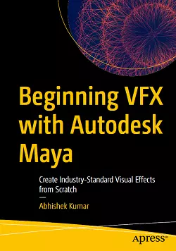 Beginning VFX with Autodesk Maya: Create Industry-Standard Visual Effects from Scratch