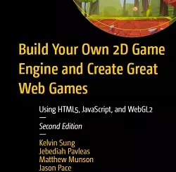 Build Your Own 2D Game Engine and Create Great Web Games: Using HTML5, JavaScript, and WebGL2, 2nd Edition