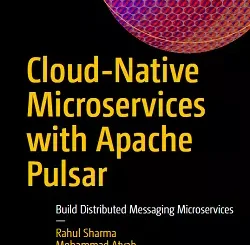 Cloud-Native Microservices with Apache Pulsar: Build Distributed Messaging Microservices