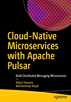 Cloud-Native Microservices with Apache Pulsar: Build Distributed Messaging Microservices