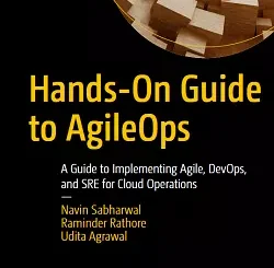 Hands-On Guide to AgileOps: A Guide to Implementing Agile, DevOps, and SRE for Cloud Operations