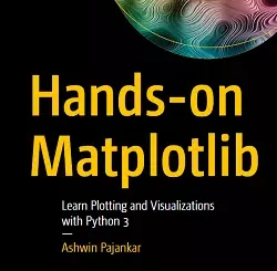 Hands-on Matplotlib: Learn Plotting and Visualizations with Python 3