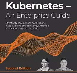 Kubernetes - An Enterprise Guide, 2nd Edition