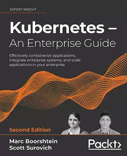 Kubernetes: An Enterprise Guide, Second Edition