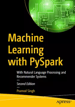 Machine Learning with PySpark: With Natural Language Processing and Recommender Systems, 2nd Edition
