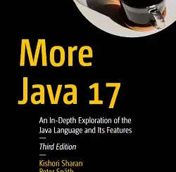 More Java 17: An In-Depth Exploration of the Java Language and Its Features, 3rd Edition