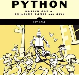 Object-Oriented Python: Master OOP by Building Games and GUIs