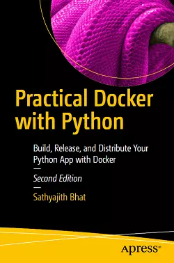 Practical Docker with Python: Build, Release, and Distribute Your Python App with Docker, 2nd Edition