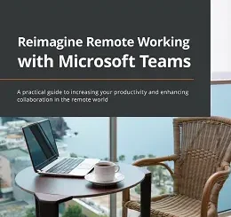 Reimagine Remote Working with Microsoft Teams