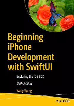 Beginning iPhone Development with SwiftUI: Exploring the iOS SDK, 6th Edition