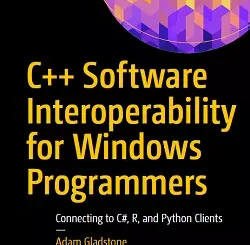 C++ Software Interoperability for Windows Programmers: Connecting to C#, R, and Python Clients