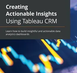 Creating Actionable Insights Using Tableau CRM