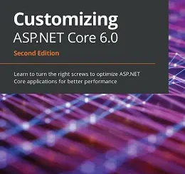 Customizing ASP.NET Core 6.0, 2nd Edition