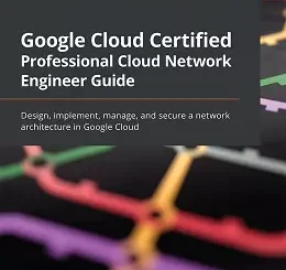 Google Cloud Certified Professional Cloud Network Engineer Guide