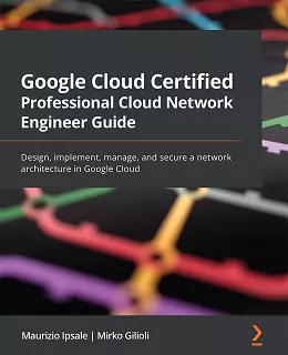 Google Cloud Certified Professional Cloud Network Engineer Guide