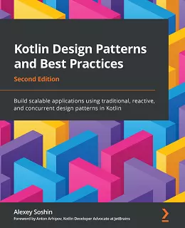 Kotlin Design Patterns and Best Practices – Second Edition