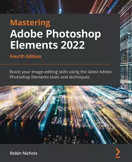 Mastering Adobe Photoshop Elements 2022, Fourth Edition