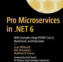 Pro Microservices in .NET 6: With Examples Using ASP.NET Core 6, MassTransit, and Kubernetes