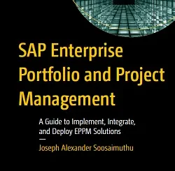 SAP Enterprise Portfolio and Project Management: A Guide to Implement, Integrate, and Deploy EPPM Solutions