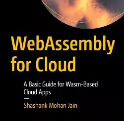 WebAssembly for Cloud: A Basic Guide for Wasm-Based Cloud Apps