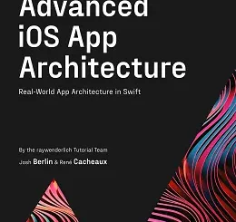 Advanced iOS App Architecture: Real-World App Architecture in Swift, 4th Edition