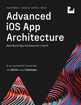 Advanced iOS App Architecture: Real-World App Architecture in Swift, 4th Edition