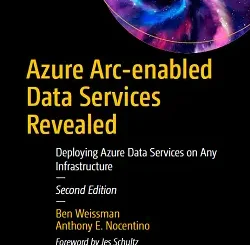 Azure Arc-Enabled Data Services Revealed: Deploying Azure Data Services on Any Infrastructure, 2nd Edition