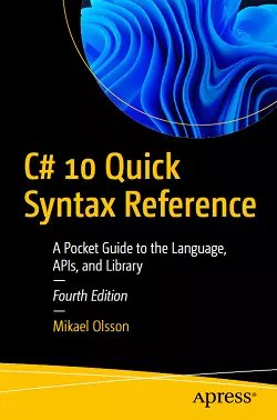 C# 10 Quick Syntax Reference: A Pocket Guide to the Language, APIs, and Library, 4th Edition