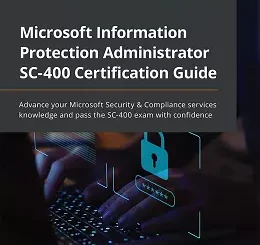 Microsoft Information Protection Administrator SC-400 Certification Guide