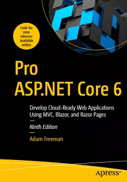 Pro ASP.NET Core 6: Develop Cloud-Ready Web Applications Using MVC, Blazor, and Razor Pages, 9th Edition