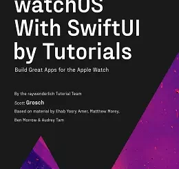 watchOS With SwiftUI by Tutorials: Build Great Apps for the Apple Watch